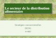 Le secteur de la distribution alimentaire - HEC Montréalneumann.hec.ca/.../plan/evo/Distribution-alimentaire.ppt · PPT file · Web view1999-10-20 · Le secteur de la distribution