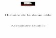 Histoire de la dame pâle Alexandre Dumas - Pitbook.com · Le chanteur Øtait en mŒme temps le poŁte. Quant à l’air, il faudrait Œtre un de ces hommes des montagnes pour vous