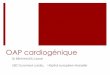 OAP cardiogénique - smurbmpm.frsmurbmpm.fr/wp-content/uploads/2014/18-12-14/oap-cardio.pdf · Une faible quantité de liquide extravasé dans les poumons peut suffire à asphyxier
