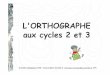 L'ORTHOGRAPHE aux cycles 2 et 3 - ac-grenoble.fr · moins 5 lignes en mobilisant les connaissances acquises en vocabulaire, ... CP CE1 CE2 CM1 CM2. Écrire sans erreur les infinitifs