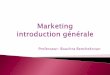 Professeur: Bouchra Benchekroun - Fèsfsjes.usmba.ac.ma/cours/benchekroun/Intro-generale-marketing.pdf · Le marketing consiste à identifier les besoins humains et sociaux, puis