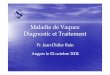 Maladie de Vaquez Diagnostic et .Diagnostic et Traitement Pr. Jean-Didier Rain Angers le 02 octobre