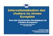 Internationalisation des clusters au niveau Européencompetitivite.gouv.fr/documents/commun/Documentation_poles/... · Internationalisation des clusters au niveau Européen ... DG