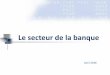 Le secteur de la banque - finuzes.fr · Ensemble financier de différents métiers (banques de détail, de financement et ... vs 1,85% pour les crédits) et du fait d’un environnement