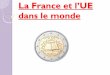 La France et l’UE - collegehg.zitune.frcollegehg.zitune.fr/IMG/pdf/france-ue-monde-2.pdf · II/ La France et l’Union européenne : influence ... C/ L’influence de la France