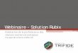 Webinaire - Solution Rubix - Groupe Trifide · • Survol des principales utilisations de Rubix: ... automatisé (accéléromètres) ou manuel • Référencement linéaire • Georéférencement