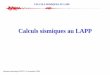 Calculs sismiques au LAPP - mecanique.in2p3.frmecanique.in2p3.fr/JourneeMecanique-2004/LAPP/Calculs_sismiques... · 1 – Pourquoi des calculs sismiques ? 4 – Spécificités des