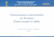 Gouvernance universitaire en Tunisie: Entre acquis et … · L’Université Tunisienne Publique ... accès à la comptabilité commerciale (EPST sous conditions), etc.. 17 3.3 Autonomie