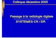 Passage à la radiologie digitale SYSTEMES CR / DRfiles.chuv.ch/internet-docs/rad/techniciens/cr_dr_2005.pdf · • Lecture différée de la plaque dans un lecteur séparé Plaques