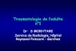 Traumatologie de l’adulte - Hôpital CHI de Poissy/Saint ... · Crush syndrome liées à un ... Sémiologie radiologique du trait de fracture (1) ... Condensation des extrémités