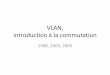 VLAN, introduction à la commutationmariepascal.delamare.free.fr/IMG/pdf/1_cours_intro_VLAN.pdf · Conclusion 2 : gains des VLAN • la flexibilité de segmentation du réseau : –