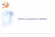 Retour d’expérience WiMAX - afcem.org · 3 •Un acronyme : Worldwide Interoperability for Microwave Access •Une technologie permettant des communications: – Sans fil, haut