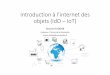 Introduction à l’internet des objets (IdO–IoT)seriai/uploads/Enseignement/iot.pdf · 4-Interactions entre le «monde numérique» et le ... • Permet une réduction considérable