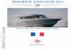 MERRY FISHER 815 - app.jeanneau.com · la stabilité, l'assiette et les ... Ce bateau est conçu pour naviguer dans des vents pouvant dépasser la force 8 Beaufort et dans des vagues