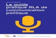 Le guide pratique RLA de communication politique · Le guide pratique RLA de communication politique 8 Préambule9 Préambule Comment utiliser ce guide Ce guide a été créé lors