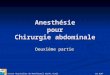 Anesthésie pour Chirurgie abdominale - Formation …€¦ · PPT file · Web view2010-04-20 · Principes Chirurgie profonde Exposition difficile Nécessite relâchement muscles