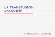 LA TRANSFUSION SANGUINE - Service des urgences TRANSFUSION SANGUINE... · PDF fileLa transfusion sanguine est donc une thérapeutique indispensable mais qui comporte certains risques