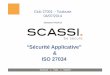 “Sécurité Applicative” ISO 27034 - SCASSI : … 27034 –PART 1 25 Cadre, éléments sur lesquels s’appuyer pour gérer la sécurité dans les applications «Typiquement»,