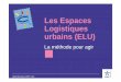 Les Espaces Logistiques urbains (ELU) - L'observatoire ... et colloques/Environnement... · Guide technique des aires de ... 2 hectares pour le transfert entre l’interurbain et