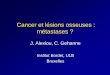 Cancer et lésions osseuses : métastases ?pe.sfrnet.org/Data/ModuleConsultationPoster/pdf/2007/1/bb6d404e-4... · condensante – Maladie « dégénérative », d’origine microtraumatique