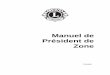 Manuel de Président de Zone - Lions Clubs International · 2016-07-15 · opportunités de formation des responsables au niveau de la zone, du district et du ... Ce président supervise