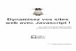 web avec Javascript ! Dynamisez vos sitesnquantin.free.fr/SiteDuZero_javascript.pdf · 2012-10-16 · Premiers pas en Javascript ... L'orthographe des nombres ... Les trois symboles