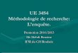 UE 34S6 Méthodologie de recherche: L’enquête.entreide.free.fr/cours/2a/ue34s4/methodo%20m%E9... · I.1 Comment la formaliser ? • En rendant compte de l’évolution de sa réflexion