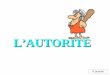L’AUTORITE - irts20132016.sitew.fr · L’autorité de droit est liée à la mission de l ’ES. ... sanction/récompense, rappel de la règle,etc.) •Formalisation des inscriptions