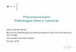 Pneumoconioses Pathologies liées à l’amiante · tissulaire. Nature Rétention des particules dans l’appareil respiratoire Pneumoconioses de surcharge par accumulation de particules