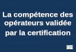La compétence des opérateurs validée par la certification · respect des exigences de la norme NF T 30 609- 2 - Mise à disposition d’une salle d’examen théorique - Mise à