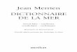 Jean Merrien DICTIONNAIRE DE LA MER - …extranet.editis.com/it-yonixweb/images/OMN/art/doc/0/0a6d3e... · C’était le temps où on estimait, par exemple, que doter un voilier d’un