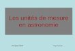 Les unités de mesure en astronomieastronomie.narbonne.free.fr/IMG/pdf/1-les_unites_de_mesure_en... · depuis le lieu d’observation, soit absolues entre deux objets Un lieu d’observation