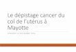 04.Le dépistage cancer du col de l’utérus à Mayotte · Promouvoir le dépistage du cancer du col de l’utérus. ... Activité par corps de métier 92% des frottis réalisés