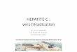 HEPATITE C : vers l’éradication - lesjeudisdeleurope.org · Cas clinique N°1 • Mr G. Damien, 30 ans • Atcd : HTA traité par Amlodipine ... A. Hépatite B active B. Vacciné
