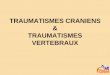 TRAUMATISMES CRANIENS & TRAUMATISMES … · –Cause traumatique 45% ... abolition des réflexes +/- spasticité • IRM : cavité intramédullaire . Title: TRAUMATISMES CRANIENS