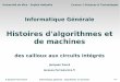 Histoires d'algorithmes et de machines - deptinfo.unice.frdeptinfo.unice.fr/~jf/InfoGene/4-algos.pdf · Algorithme : énoncé, dans un langage bien défini, ... compris le bit de