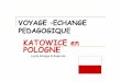 KATOWICE en POLOGNE - Lycee Ernest Perochon Parthenaylyceeernestperochon.cc-parthenay.fr/IMG/pdf/Echange_Pologne.pdf · SEJOUR EN POLOGNE * Katowice,capitale de la haute--SilésieSilésie