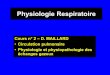 Physiologie Respiratoire - L2 Bichat 2016-2017 · Physiologie Respiratoire Cours n° 2 – D. MAILLARD • Circulation pulmonaire • Physiologie et physiopathologie des échanges