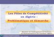 Les Pôles de Compétitivité en Algérie : …admin.progective.com/media/files/32.pdf · Les Pôles de Compétitivité en Algérie : Problématique et démarche. ... un des objectifs