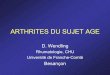 ARTHRITES DU SUJET AGE - chu-besancon.fr · PPR Polyarthrite RS3PE LOPS Localisation proximale Proximale et périph. périphérique Périphérique + axiale Oedèmes + + +++mains +++