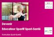 Devenir Educateur Sportif Sport-Santé Avec le soutien de · Educateur Sportif Sport-Santé ... (CPAM) de Bretagne et du Centre Hospitalier Universitaire de Rennes, et en partenariat