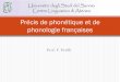 Précis de phonétique et de phonologie françaises · yLa liaison est un phénomène phonologique qui lie, dans la prononciation , la consonne finale d’un mot, qui d’habitude