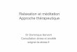 Relaxation et méditation version courte©ditation-Bases.pdf · • Tant de fois, au cours de ma vie, ... • Obtenir une réponse de relaxation en un temps court (gestion des paroxysmes