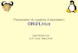 Présentation du système d’exploitation GNU/Linuxific.auf.org/sites/default/files/linux-hmagroun-auf2008.pdf · Présentation du système d’exploitation GNU/Linux Hedi MAGROUN