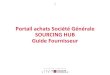 Portail achats Société Générale SOURCING HUB … · Agenda Sourcing Hub - Guide Fournisseur P.2 1. Comment mettre à jour son profil et ses données Modifier votre mot de passe