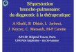 Séquestration broncho-pulmonaire: du diagnostic à la ...pe.sfrnet.org/Data/ModuleConsultationPoster/pdf/2008/1/4747bedb-40... · Pryce DM et al. Br J Surg 1945 ;35 :18-29 Pryce