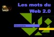 Les mots du Web 2 - disciplines.ac-bordeaux.frdisciplines.ac-bordeaux.fr/documentation/uploads/rubriques/54/file... · Définition Qu’est-ce que le web 2.0 ? ... A comme Agrégateur