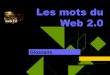 Les mots du Web 2 - Sites disciplinaires de l'Académie de ...disciplines.ac-bordeaux.fr/documentation/uploads/rubriques/15/file... · Définition Qu’est-ce que le web 2.0 ? 