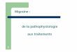 Migraine : de la pathophysiologie aux traitements · processus biologique validé et les aider à comprendre les raisons du traitement choisi ( meilleure compliance). ... d’abord