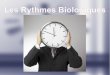 Les Rythmes Biologiques - thegroovygamer.free.frthegroovygamer.free.fr/Home/TPEL3BG/PDF/Rythmes biologiques... · I- a) Définition Rythme biologique : variation cyclique d'un phénomène